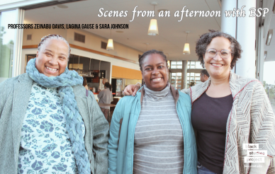 A organizational photograph featuring BSP affiliated Professors Zeinabu Davis, LaGina Gause, and Sara Johnson